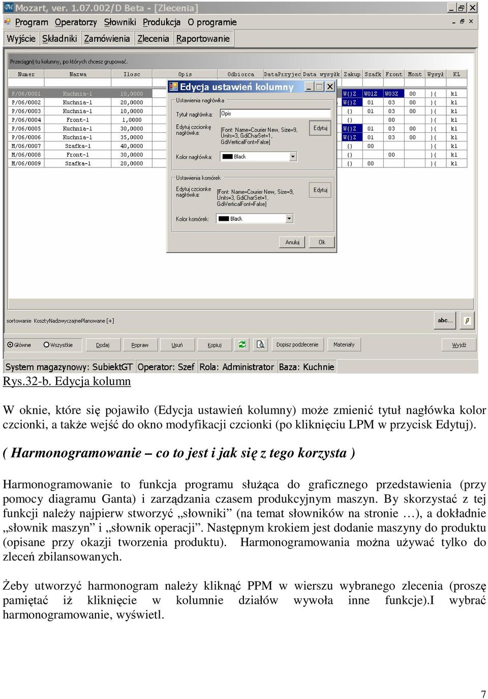 ( Harmonogramowanie co to jest i jak się z tego korzysta ) Harmonogramowanie to funkcja programu służąca do graficznego przedstawienia (przy pomocy diagramu Ganta) i zarządzania czasem produkcyjnym