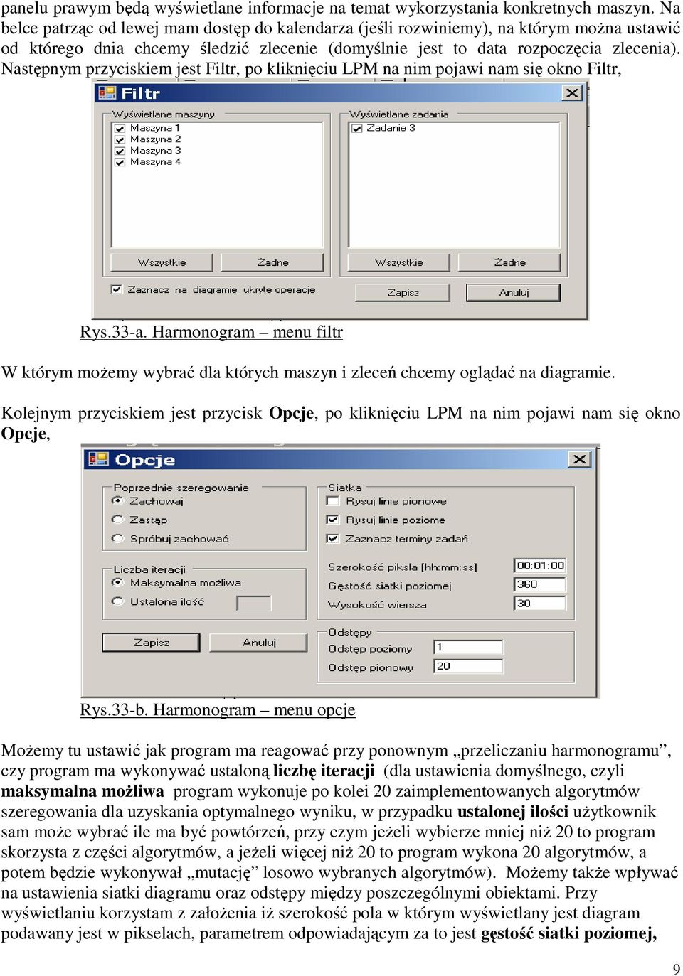 Następnym przyciskiem jest Filtr, po kliknięciu LPM na nim pojawi nam się okno Filtr, Rys.33-a. Harmonogram menu filtr W którym możemy wybrać dla których maszyn i zleceń chcemy oglądać na diagramie.