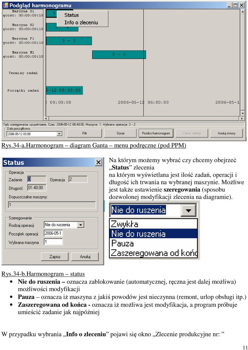 trwania na wybranej maszynie. Możliwe jest także ustawienie szeregowania (sposobu dozwolonej modyfikacji zlecenia na diagramie). Rys.34-b.