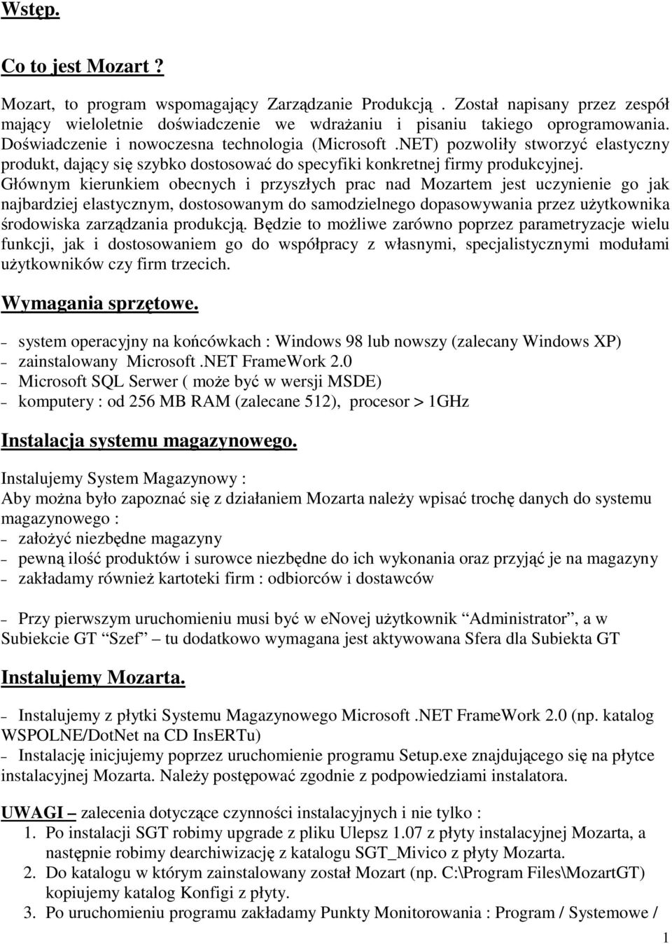 Głównym kierunkiem obecnych i przyszłych prac nad Mozartem jest uczynienie go jak najbardziej elastycznym, dostosowanym do samodzielnego dopasowywania przez użytkownika środowiska zarządzania