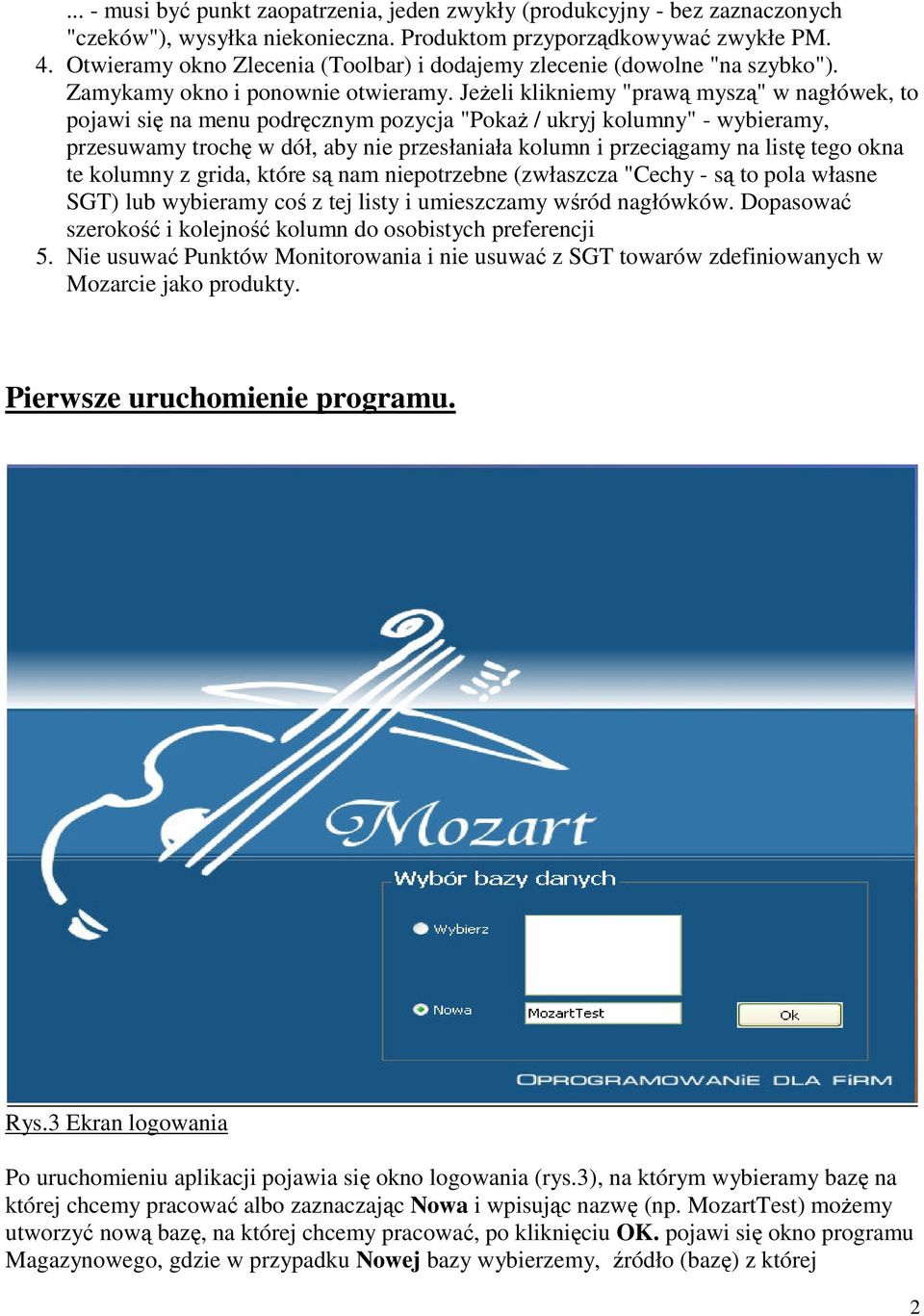 Jeżeli klikniemy "prawą myszą" w nagłówek, to pojawi się na menu podręcznym pozycja "Pokaż / ukryj kolumny" - wybieramy, przesuwamy trochę w dół, aby nie przesłaniała kolumn i przeciągamy na listę