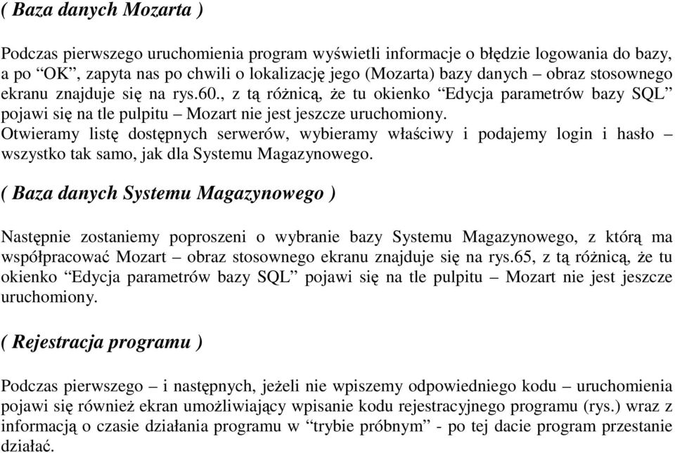 Otwieramy listę dostępnych serwerów, wybieramy właściwy i podajemy login i hasło wszystko tak samo, jak dla Systemu Magazynowego.