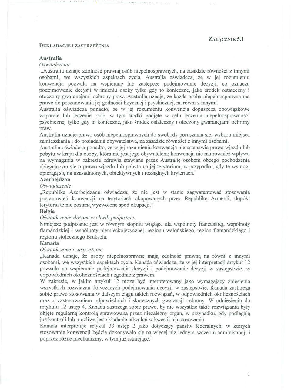 Australia oswiadcza, ze w jej rozumieniu konwencja pozwala na wspierane lub zastepcze podejmowanie decyzji, co oznacza podejmowanie decyzji w imieniu osoby tylko gdy to konieczne, jako srodek