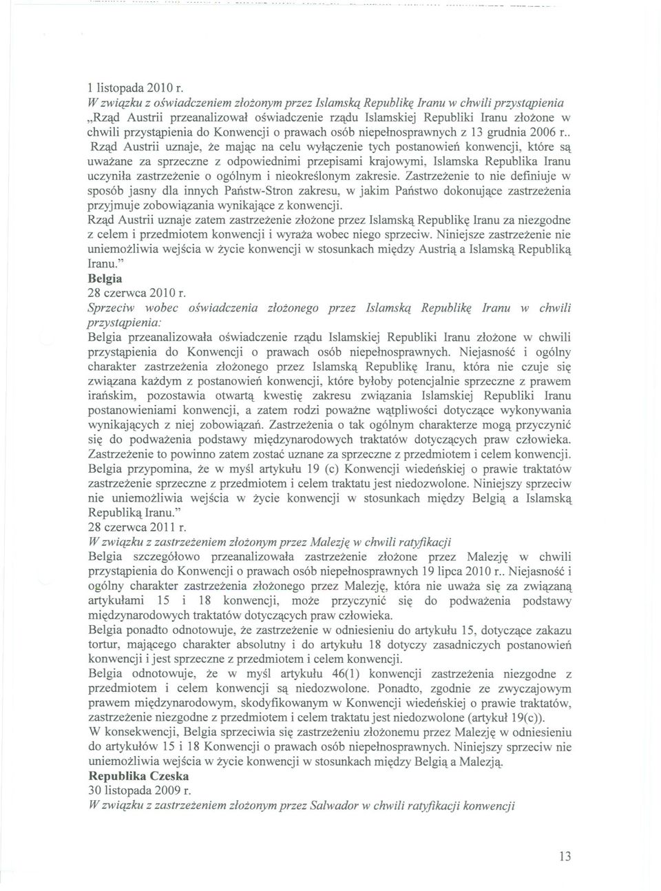 . Rzad Austrii uznaje, ze majac na celu wylaczenie tych postanowien konwencji, które sa uwazane za sprzeczne z odpowiednimi przepisami krajowymi, Islamska Republika Iranu uczynila zastrzezenie o