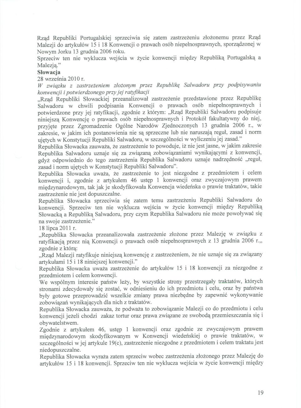 W zwiazku z zastrzezeniem zlozonym przez Republike Salwadoru przy podpisywaniu konwencji ipotwierdzonego przy jej ratyfikacji "Rzad Republiki Slowackiej przeanalizowal zastrzezenie przedstawione