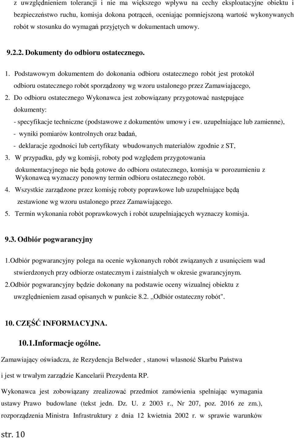 Podstawowym dokumentem do dokonania odbioru ostatecznego robót jest protokół odbioru ostatecznego robót sporządzony wg wzoru ustalonego przez Zamawiającego, 2.