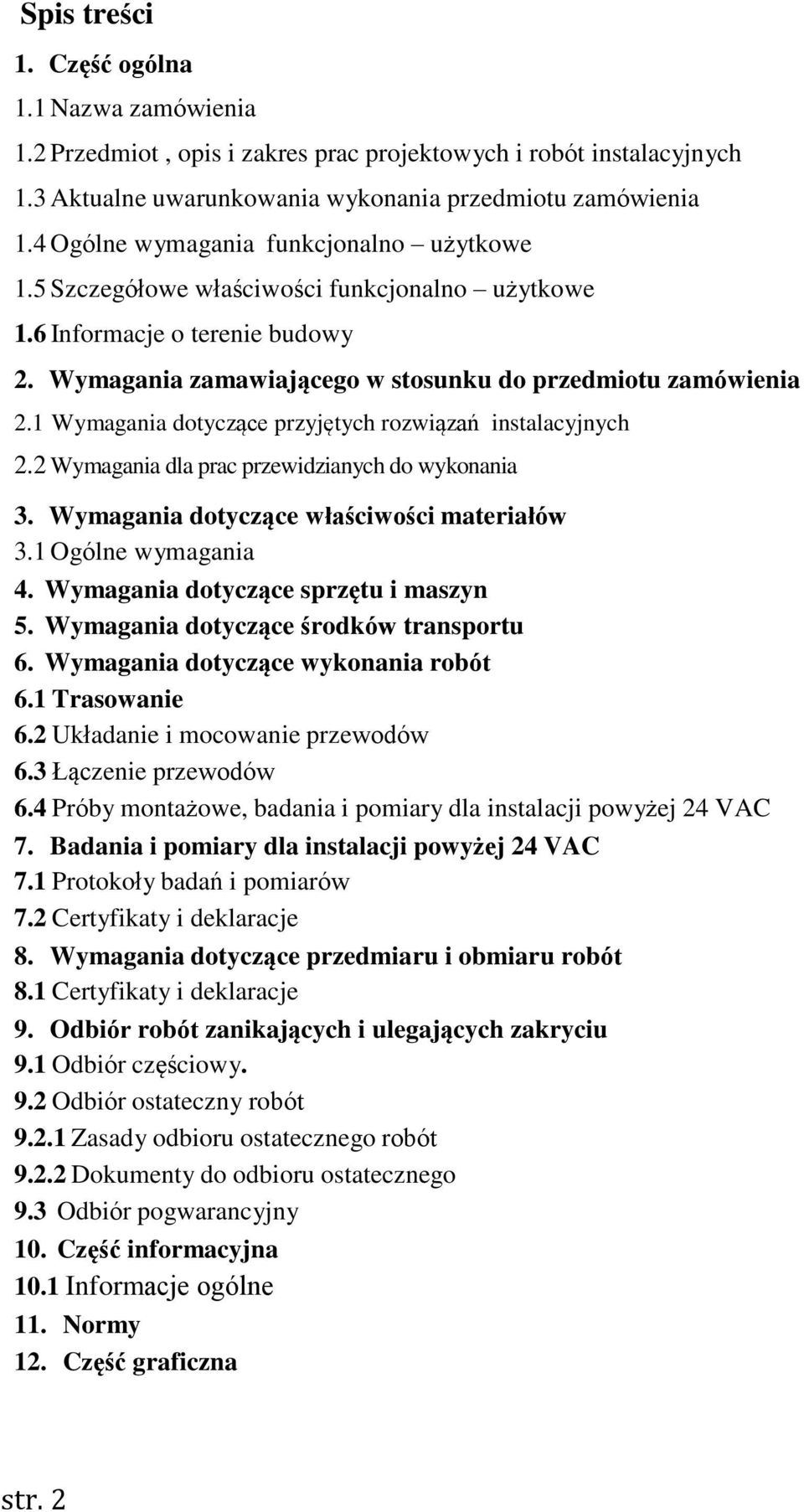 1 Wymagania dotyczące przyjętych rozwiązań instalacyjnych 2.2 Wymagania dla prac przewidzianych do wykonania 3. Wymagania dotyczące właściwości materiałów 3.1 Ogólne wymagania 4.