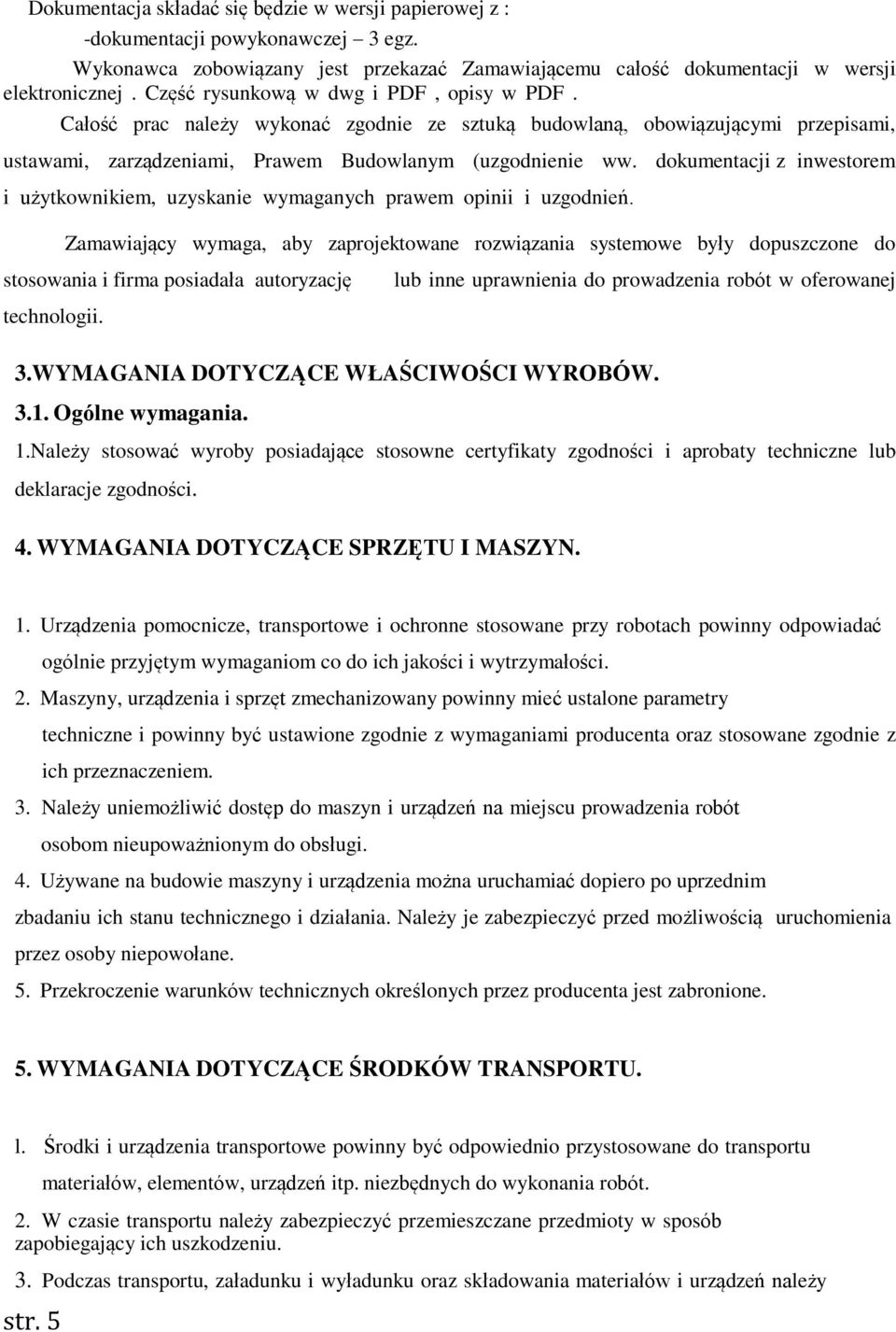 dokumentacji z inwestorem i użytkownikiem, uzyskanie wymaganych prawem opinii i uzgodnień.