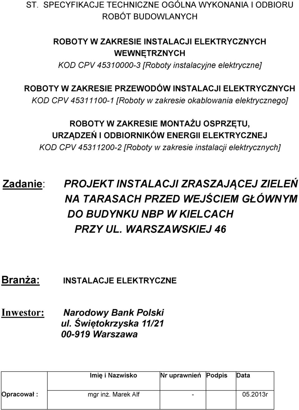 KOD CPV 45311200-2 [Roboty w zakresie instalacji elektrycznych] Zadanie: PROJEKT INSTALACJI ZRASZAJĄCEJ ZIELEŃ NA TARASACH PRZED WEJŚCIEM GŁÓWNYM DO BUDYNKU NBP W KIELCACH PRZY UL.