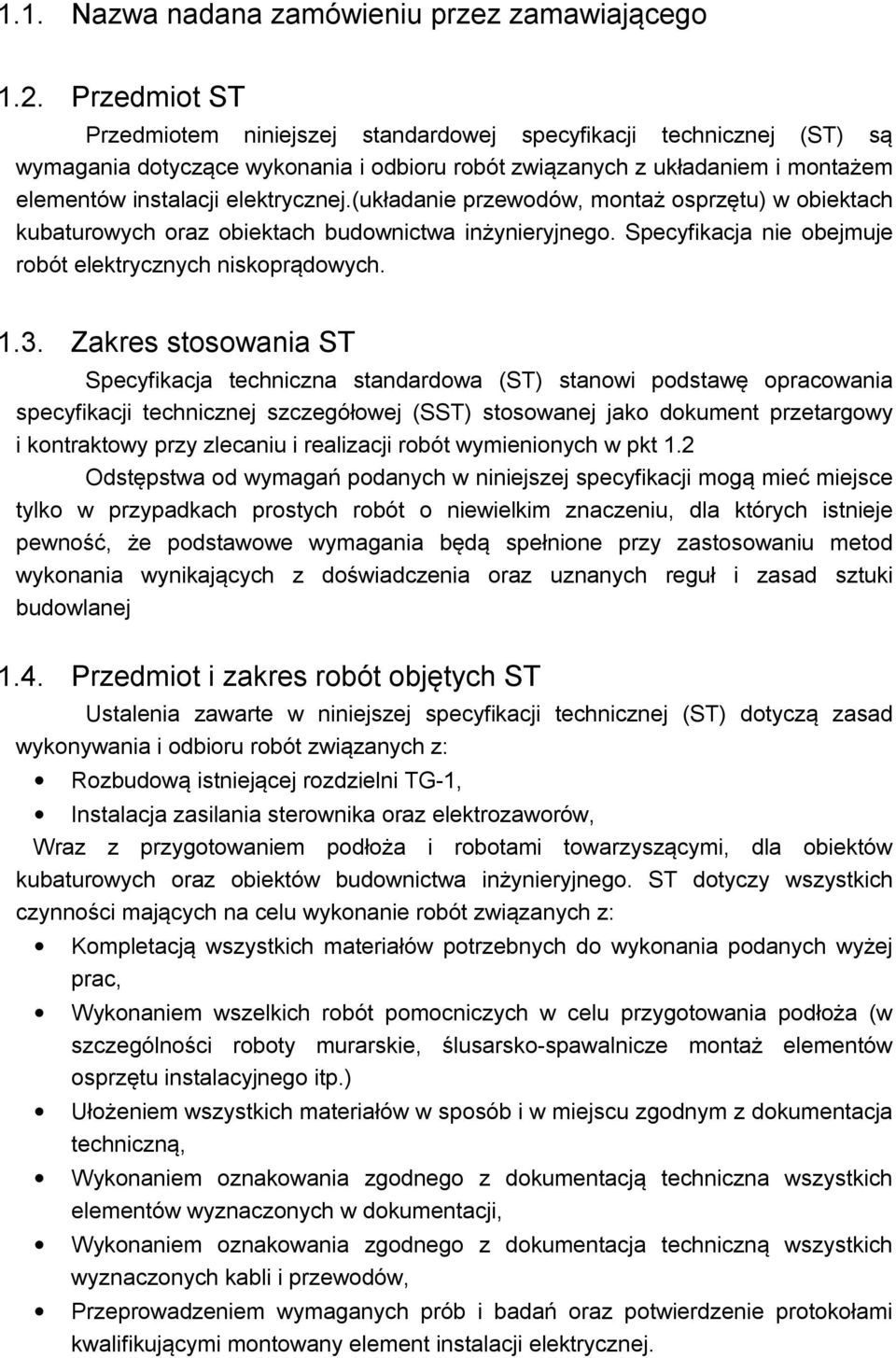 (układanie przewodów, montaż osprzętu) w obiektach kubaturowych oraz obiektach budownictwa inżynieryjnego. Specyfikacja nie obejmuje robót elektrycznych niskoprądowych. 1.3.