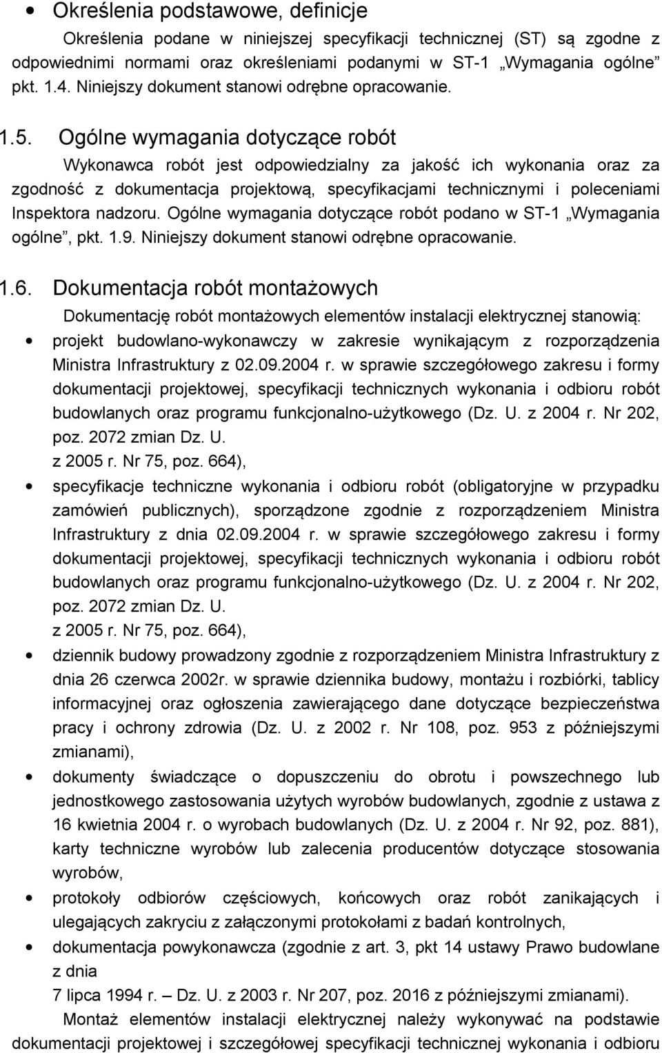 Ogólne wymagania dotyczące robót Wykonawca robót jest odpowiedzialny za jakość ich wykonania oraz za zgodność z dokumentacja projektową, specyfikacjami technicznymi i poleceniami Inspektora nadzoru.