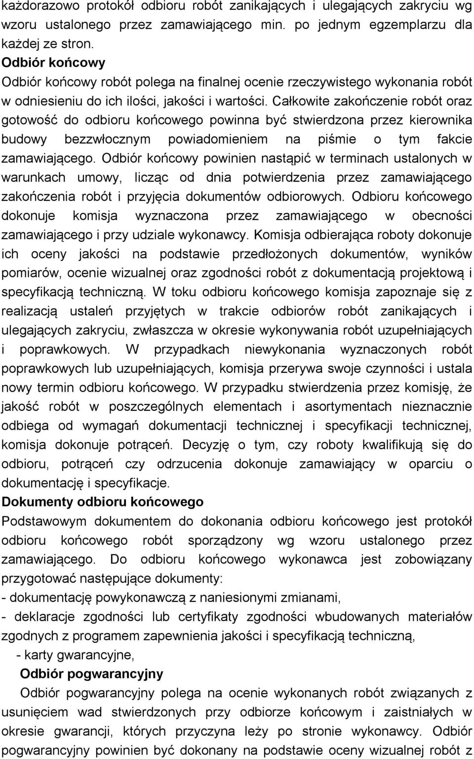 Całkowite zakończenie robót oraz gotowość do odbioru końcowego powinna być stwierdzona przez kierownika budowy bezzwłocznym powiadomieniem na piśmie o tym fakcie zamawiającego.