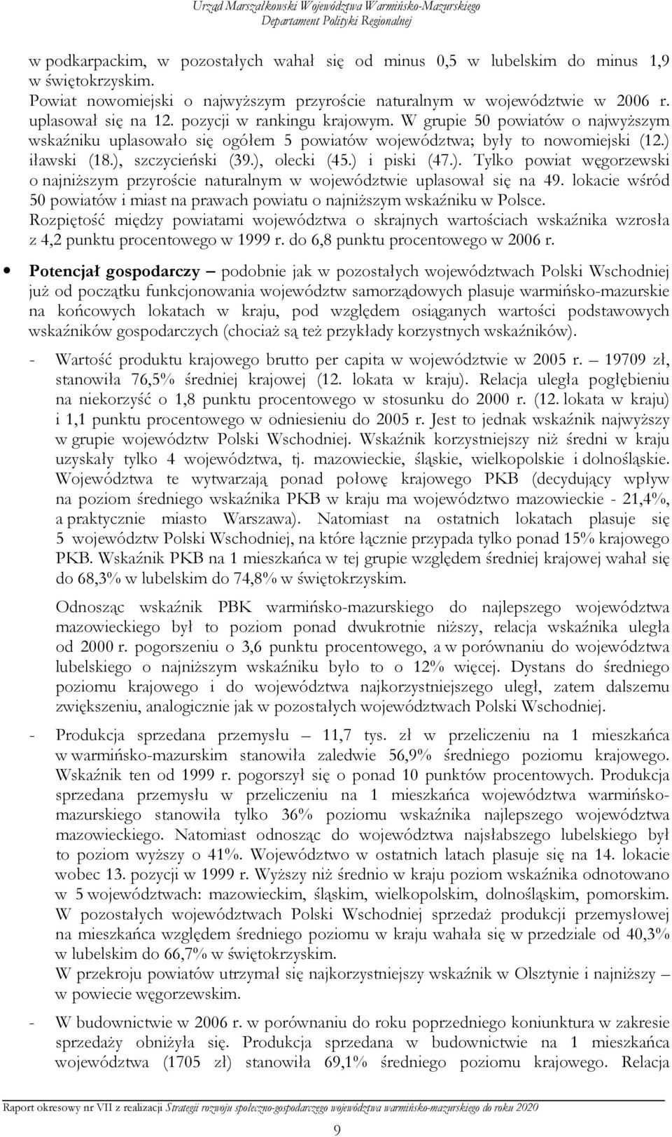 W grupie 50 powiatów o najwyŝszym wskaźniku uplasowało się ogółem 5 powiatów województwa; były to nowomiejski (12.) 