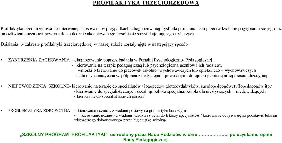 Działania w zakresie profilaktyki trzeciorzędowej w naszej szkole zostały ujęte w następujący sposób: ZABURZENIA ZACHOWANIA diagnozowanie poprzez badania w Poradni Psychologiczno- Pedagogicznej -