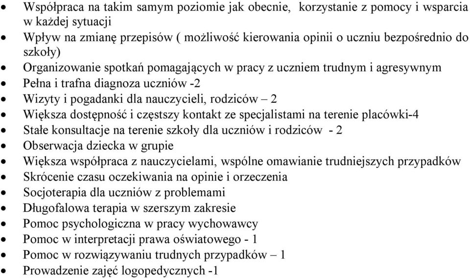 specjalistami na terenie placówki-4 Stałe konsultacje na terenie szkoły dla uczniów i rodziców - 2 Obserwacja dziecka w grupie Większa współpraca z nauczycielami, wspólne omawianie trudniejszych