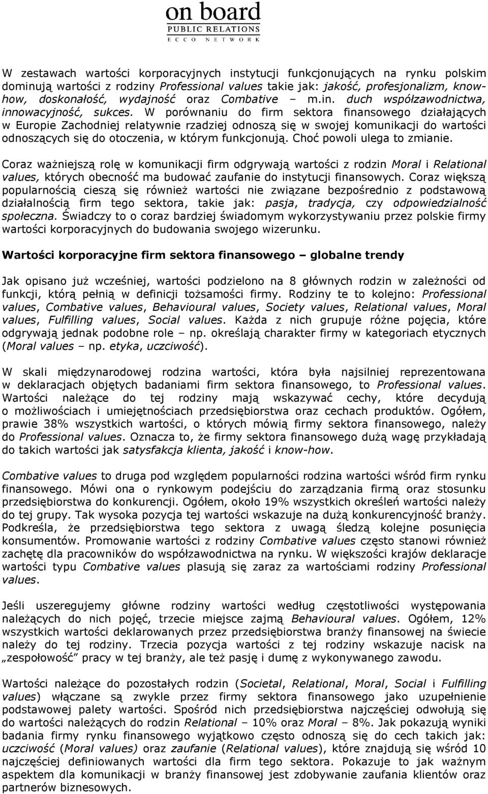 W porównaniu do firm sektora finansowego działających w Europie Zachodniej relatywnie rzadziej odnoszą się w swojej komunikacji do wartości odnoszących się do otoczenia, w którym funkcjonują.