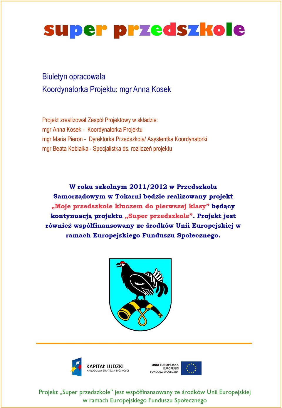 rozliczeń projektu W roku szkolnym 2011/2012 w Przedszkolu Samorządowym w Tokarni będzie realizowany projekt Moje przedszkole kluczem do