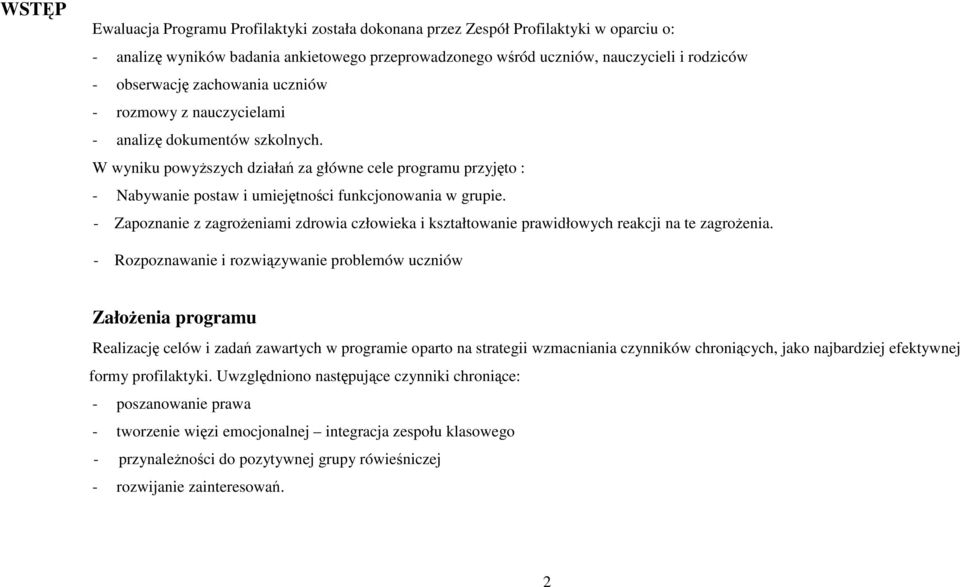 - Zapoznanie z zagrożeniami zdrowia człowieka i kształtowanie prawidłowych reakcji na te zagrożenia.