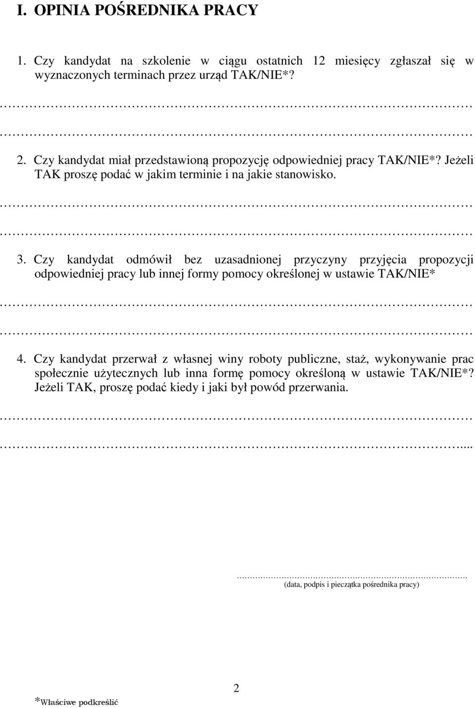 Czy kandydat odmówił bez uzasadnionej przyczyny przyjęcia propozycji odpowiedniej pracy lub innej formy pomocy określonej w ustawie TAK/NIE* 4.