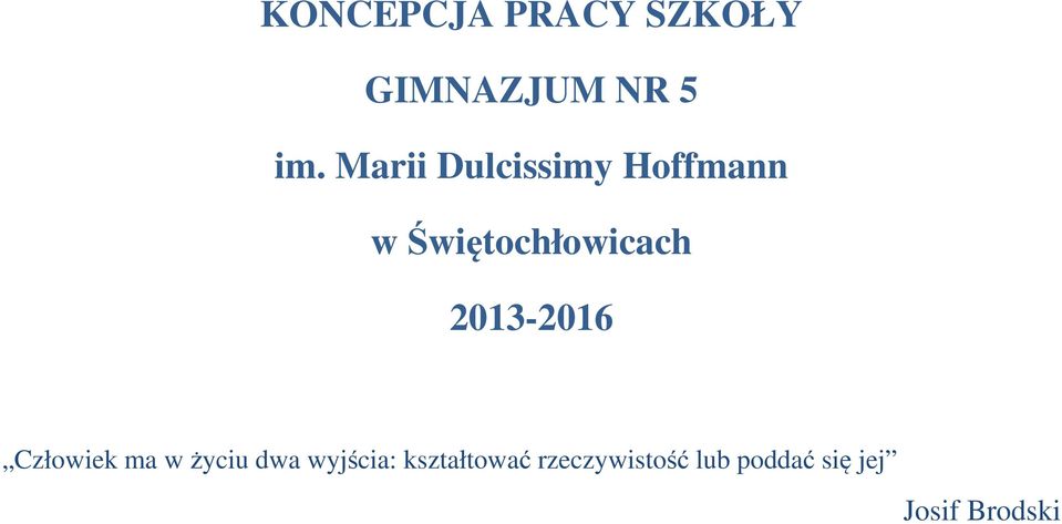 2013-2016 Człowiek ma w życiu dwa wyjścia: