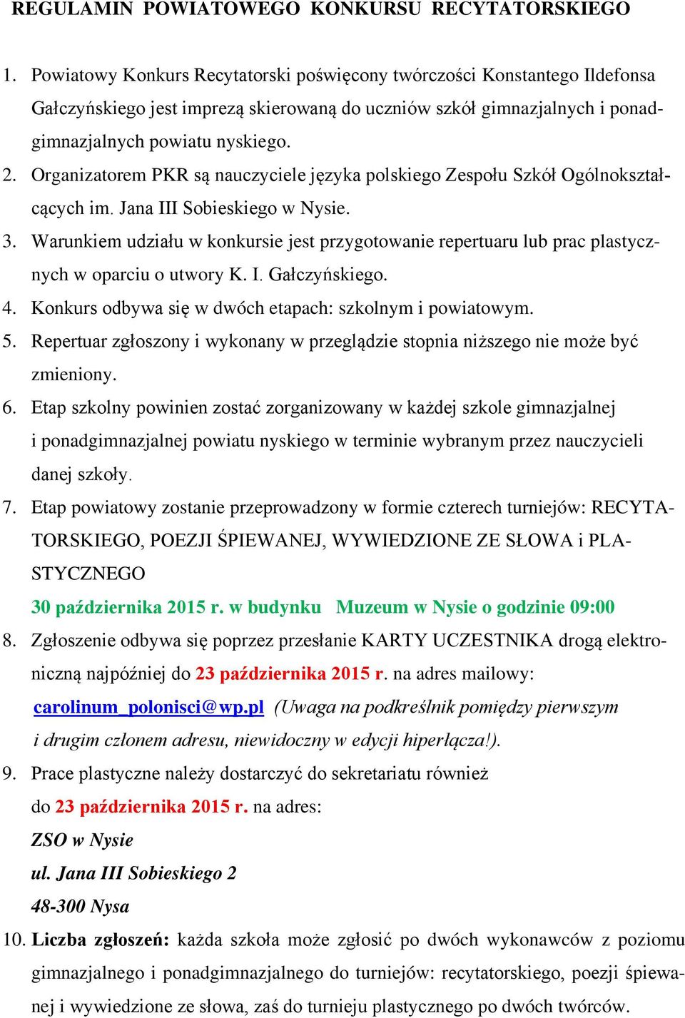 Organizatorem PKR są nauczyciele języka polskiego Zespołu Szkół Ogólnokształcących im. Jana III Sobieskiego w Nysie. 3.