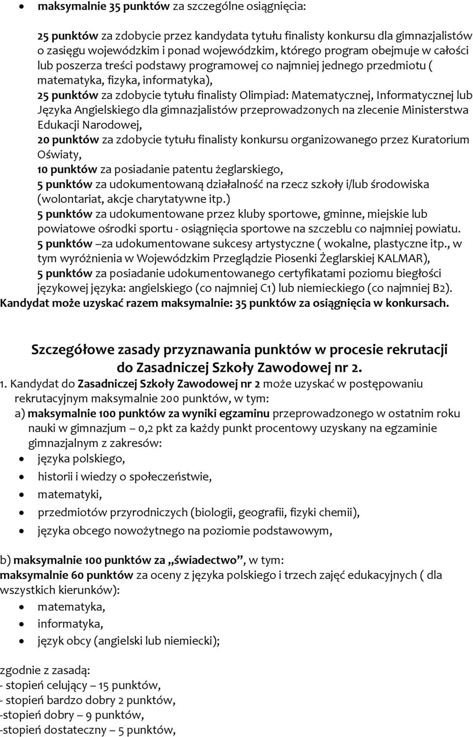 Informatycznej lub Języka Angielskiego dla gimnazjalistów przeprowadzonych na zlecenie Ministerstwa Edukacji Narodowej, 20 punktów za zdobycie tytułu finalisty konkursu organizowanego przez