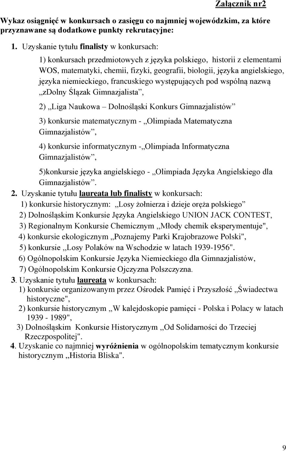 niemieckiego, francuskiego występujących pod wspólną nazwą zdolny Ślązak Gimnazjalista, 2) Liga Naukowa Dolnośląski Konkurs Gimnazjalistów 3) konkursie matematycznym - Olimpiada Matematyczna