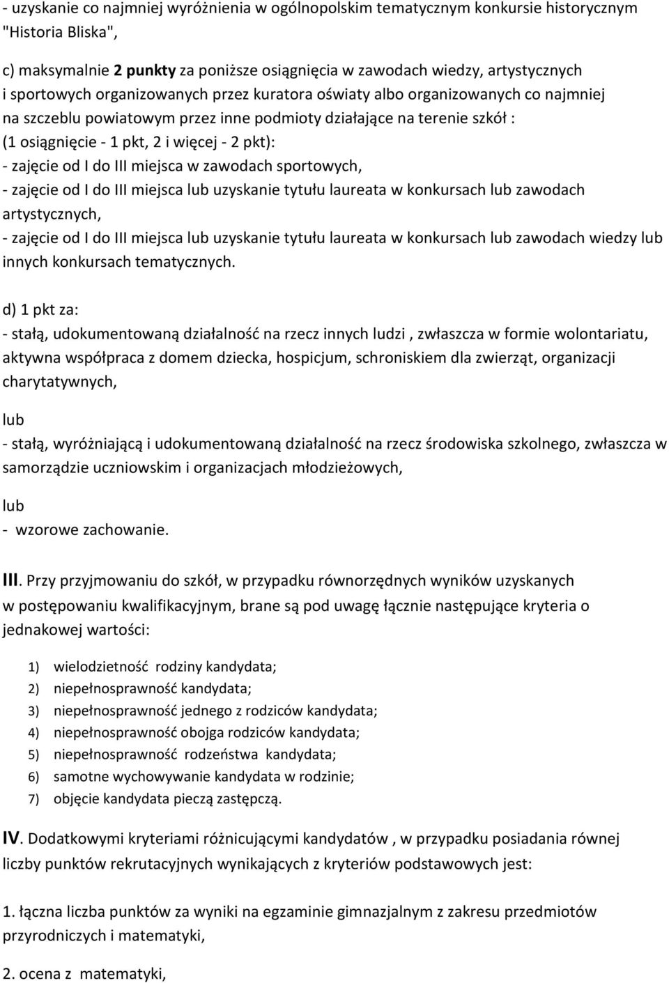 od I do III miejsca w zawodach sportowych, - zajęcie od I do III miejsca lub uzyskanie tytułu laureata w konkursach lub zawodach artystycznych, - zajęcie od I do III miejsca lub uzyskanie tytułu