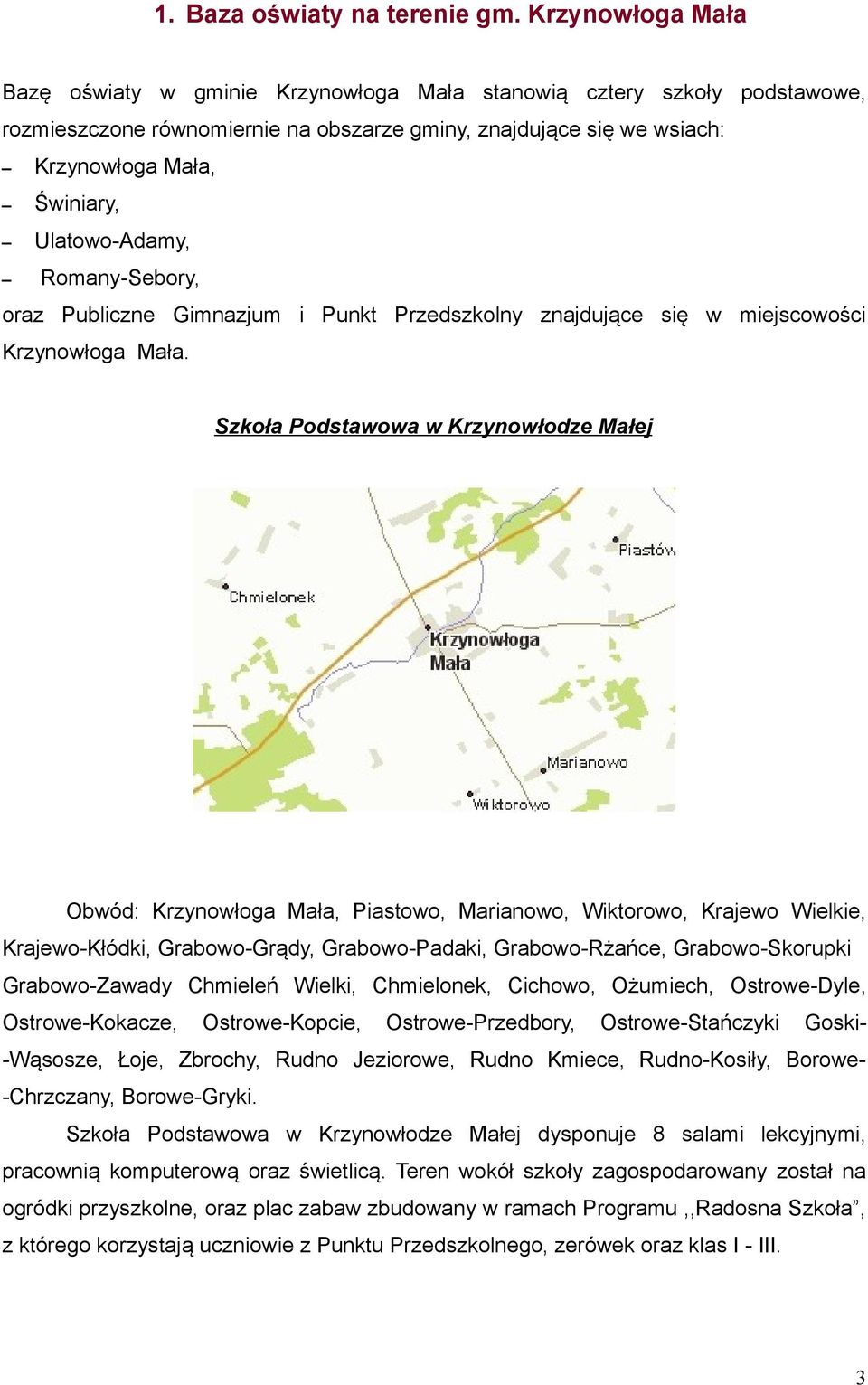 Ulatowo-Adamy, Romany-Sebory, oraz Publiczne Gimnazjum i Punkt Przedszkolny znajdujące się w miejscowości Krzynowłoga Mała.