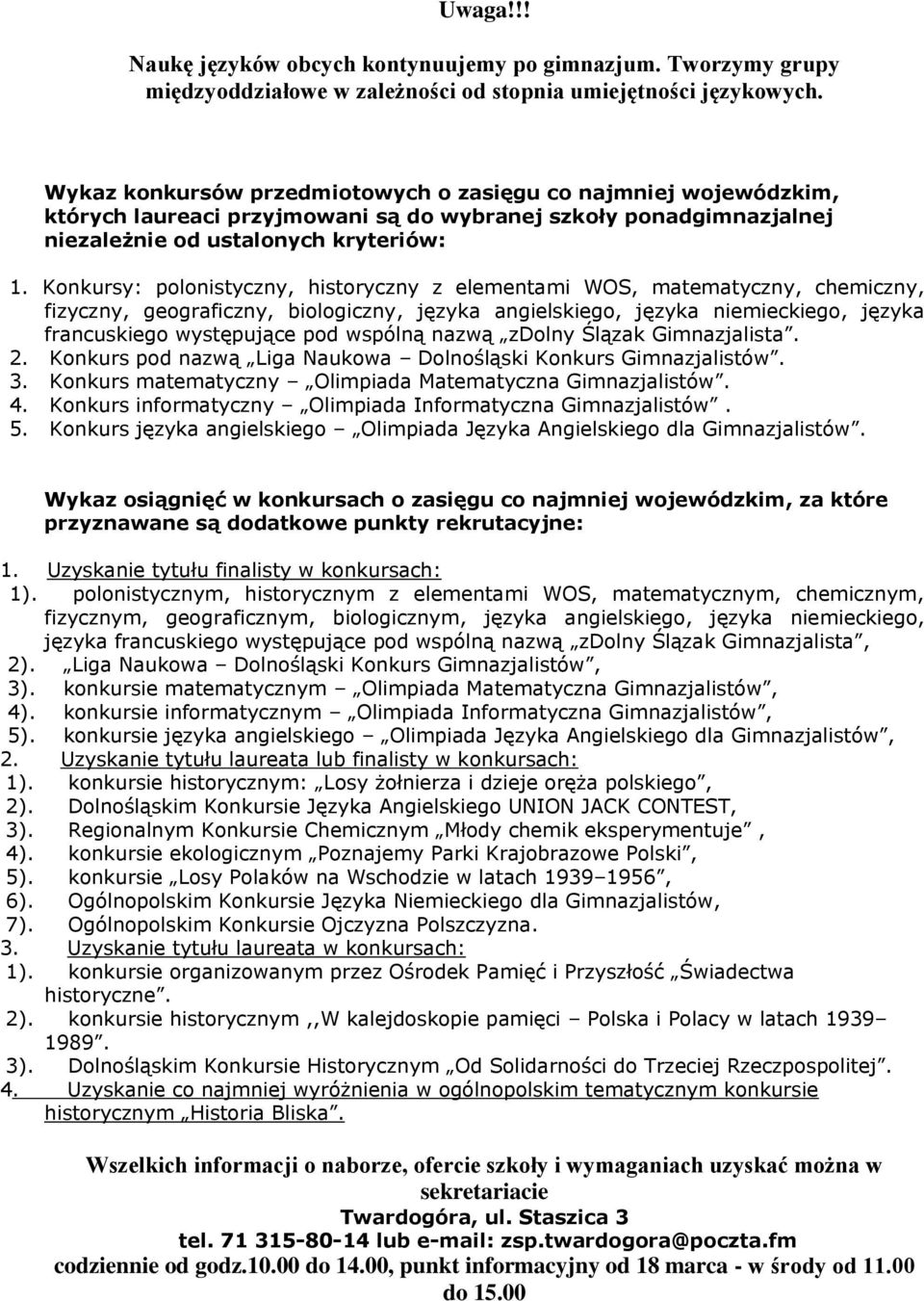 Konkursy: polonistyczny, historyczny z elementami WOS, matematyczny, chemiczny, fizyczny, geograficzny, biologiczny, języka angielskiego, języka niemieckiego, języka francuskiego występujące pod