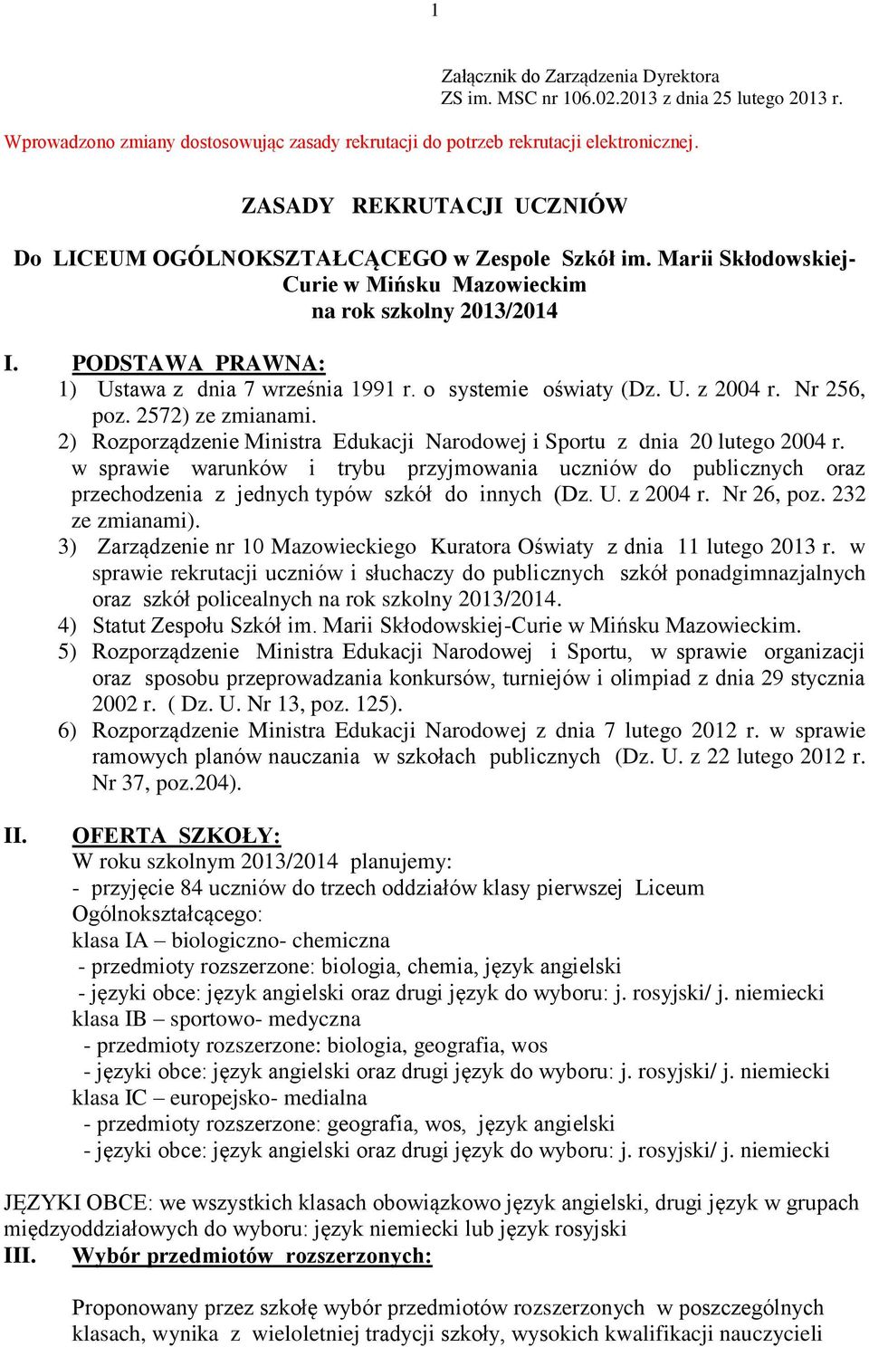 PODSTAWA PRAWNA: 1) Ustawa z dnia 7 września 1991 r. o systemie oświaty (Dz. U. z 2004 r. Nr 256, poz. 2572) ze zmianami.