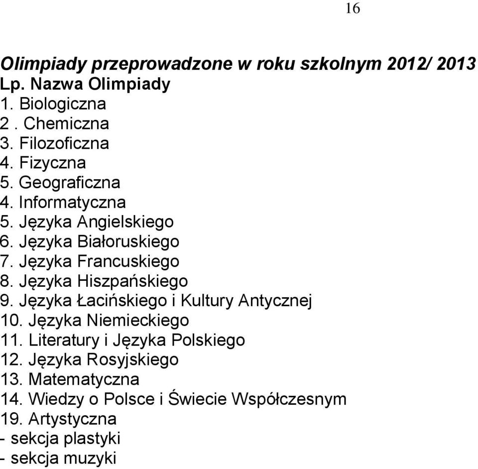 Języka Hiszpańskiego 9. Języka Łacińskiego i Kultury Antycznej 10. Języka Niemieckiego 11.