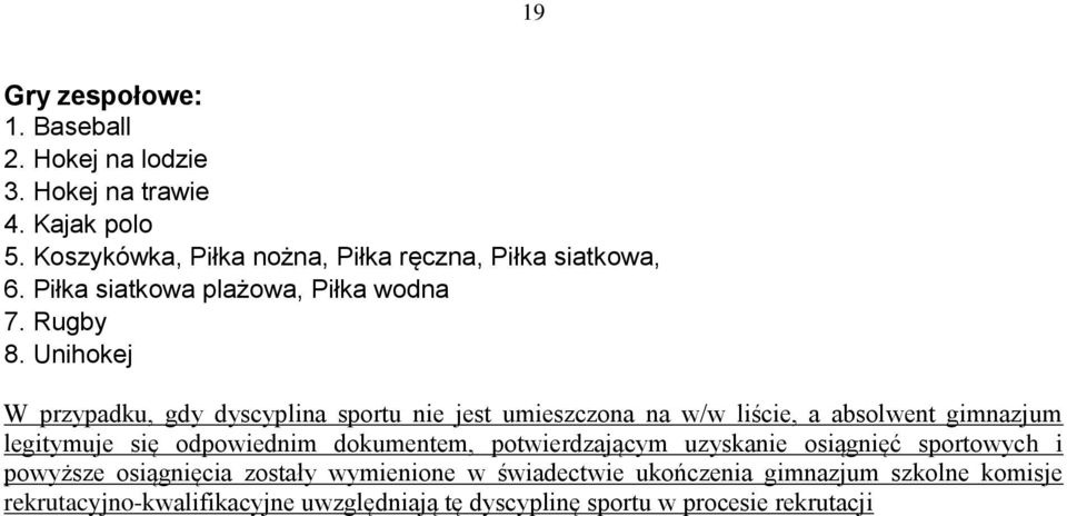 Unihokej W przypadku, gdy dyscyplina sportu nie jest umieszczona na w/w liście, a absolwent gimnazjum legitymuje się odpowiednim