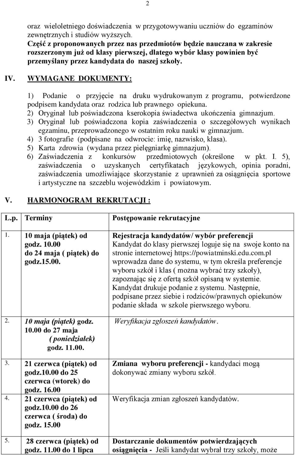 WYMAGANE DOKUMENTY: 1) Podanie o przyjęcie na druku wydrukowanym z programu, potwierdzone podpisem kandydata oraz rodzica lub prawnego opiekuna.