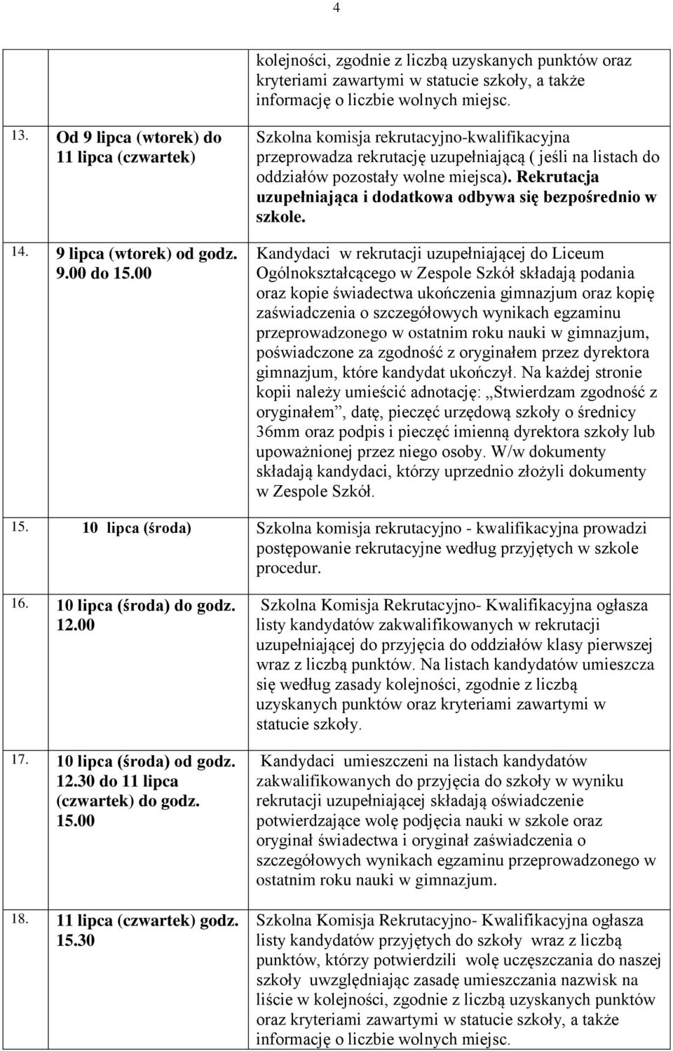 Rekrutacja uzupełniająca i dodatkowa odbywa się bezpośrednio w szkole.