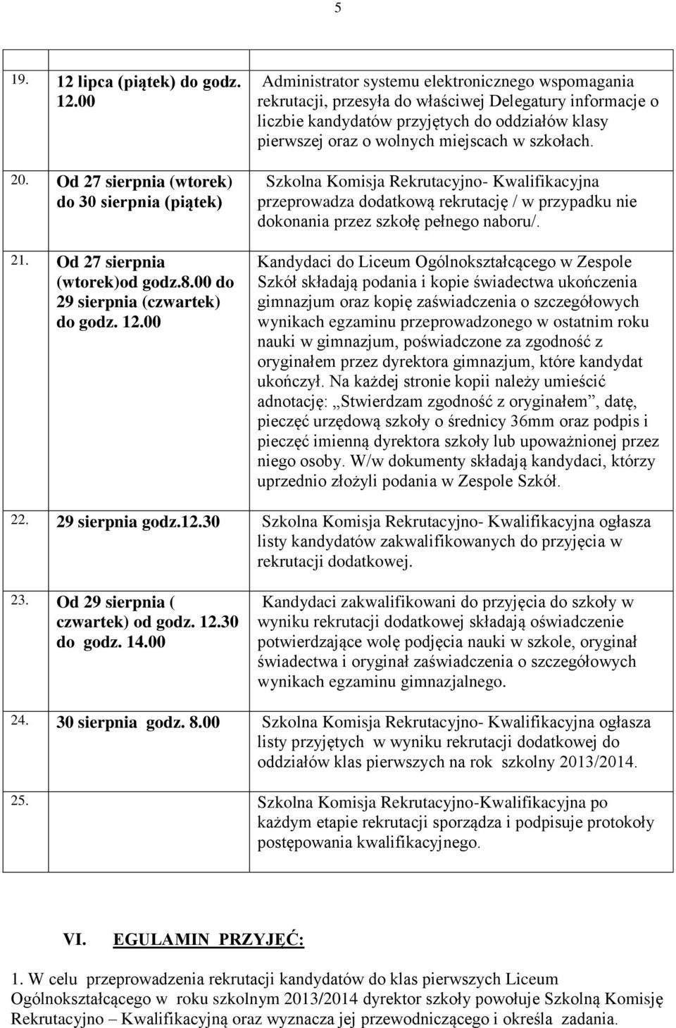 00 20. Od 27 sierpnia (wtorek) do 30 sierpnia (piątek) 21. Od 27 sierpnia (wtorek)od godz.8.00 do 29 sierpnia (czwartek) do godz. 12.