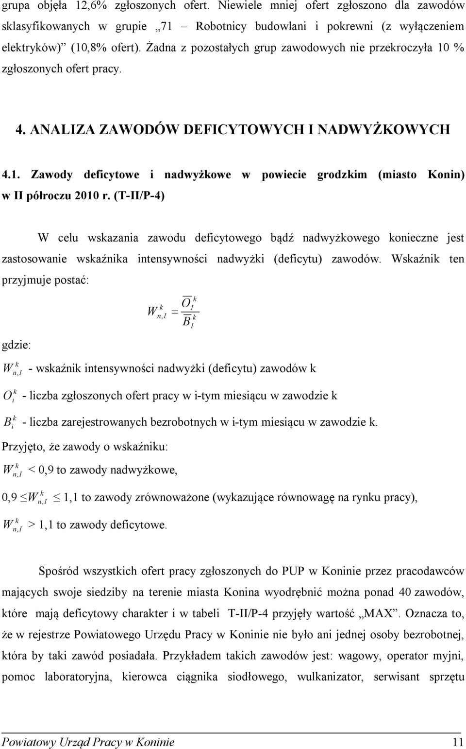 (T-/P-4) W celu wsazania zawodu deficytowego bądź nadwyżowego onieczne jest zastosowanie wsaźnia intensywności nadwyżi (deficytu) zawodów.