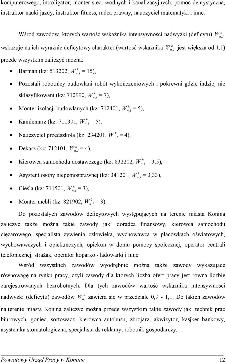 (z: 513202, W, = 15), n Pozostali robotnicy budowlani robót wyończeniowych i porewni gdzie indziej nie slasyfiowani (z: 712990, W, = 7), Monter izolacji budowlanych (z: 712401, W, = 5), n Kamieniarz