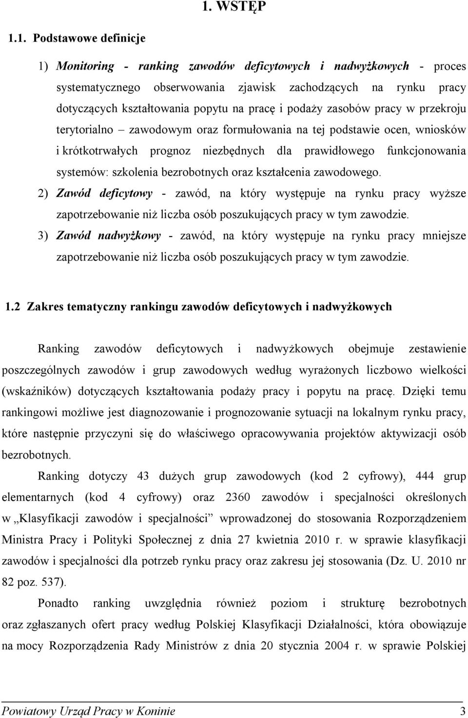 bezrobotnych oraz ształcenia zawodowego. 2) Zawód deficytowy - zawód, na tóry występuje na rynu pracy wyższe zapotrzebowanie niż liczba osób poszuujących pracy w tym zawodzie.