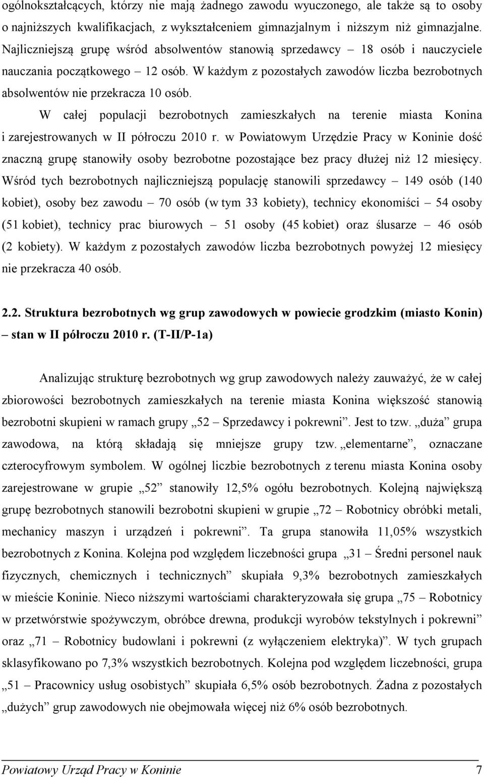 W całej populacji bezrobotnych zamieszałych na terenie miasta Konina i zarejestrowanych w półroczu 2010 r.