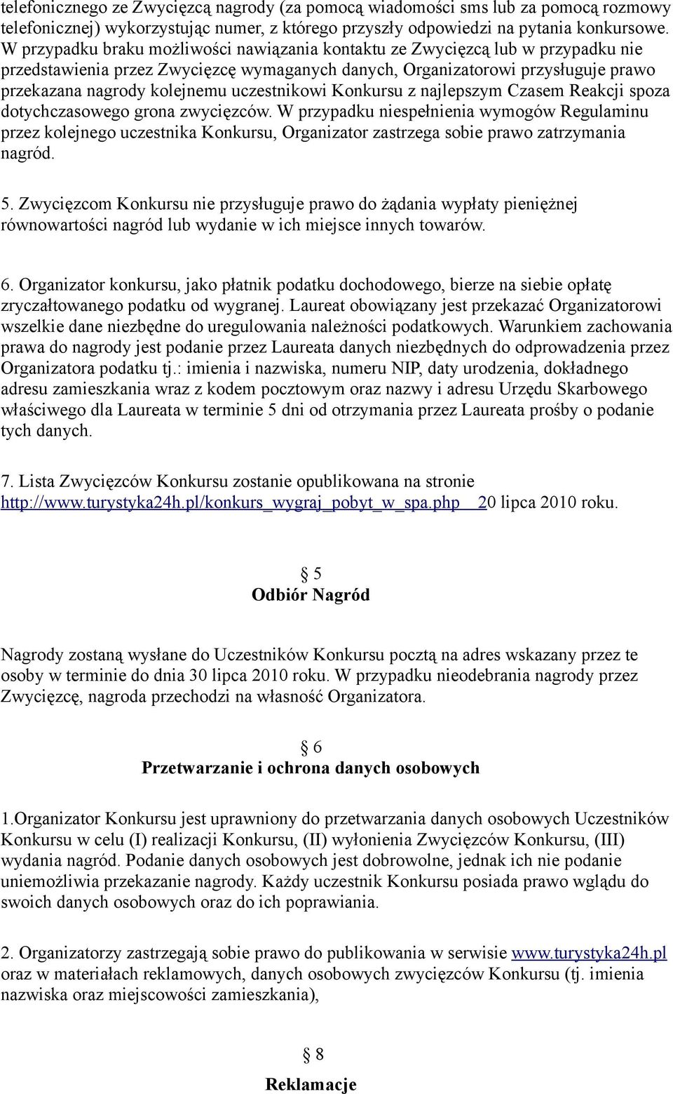 uczestnikowi Konkursu z najlepszym Czasem Reakcji spoza dotychczasowego grona zwycięzców.