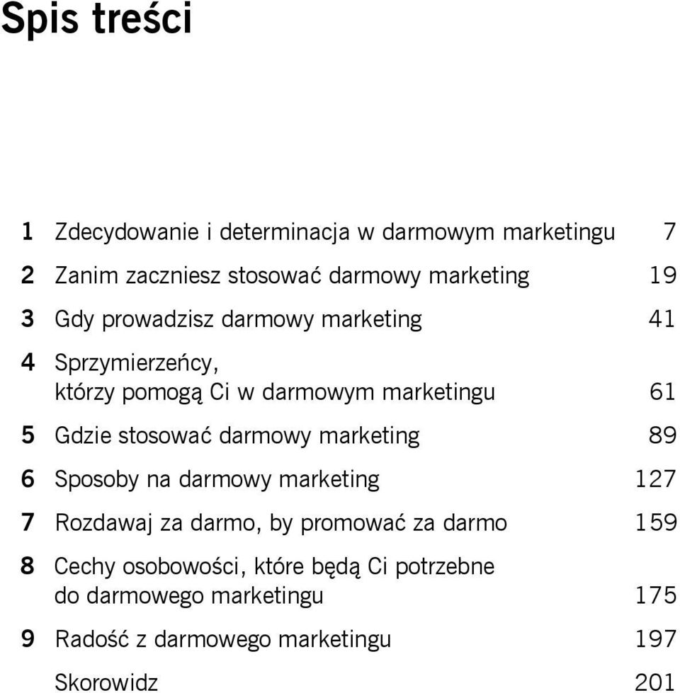 marketingu 61 5 Gdzie stosować darmowy marketing 89 6 Sposoby na darmowy marketing 127 7 Rozdawaj za darmo, by promować