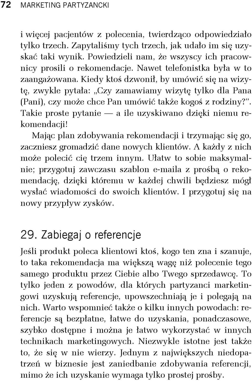 Kiedy ktoś dzwonił, by umówić się na wizytę, zwykle pytała: Czy zamawiamy wizytę tylko dla Pana (Pani), czy może chce Pan umówić także kogoś z rodziny?