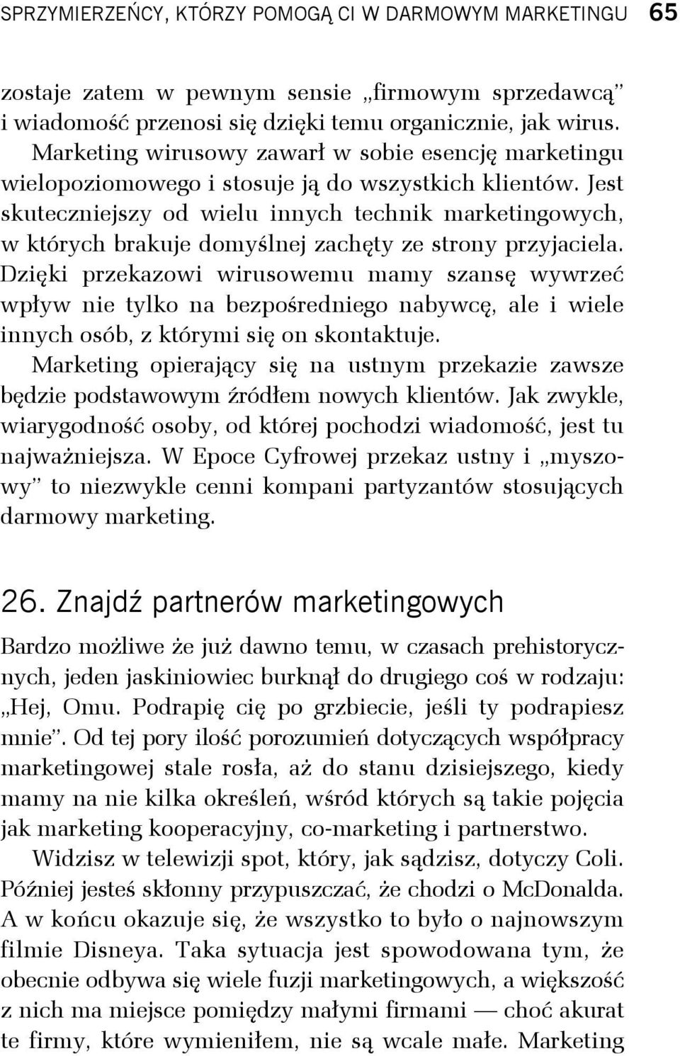 Jest skuteczniejszy od wielu innych technik marketingowych, w których brakuje domyślnej zachęty ze strony przyjaciela.