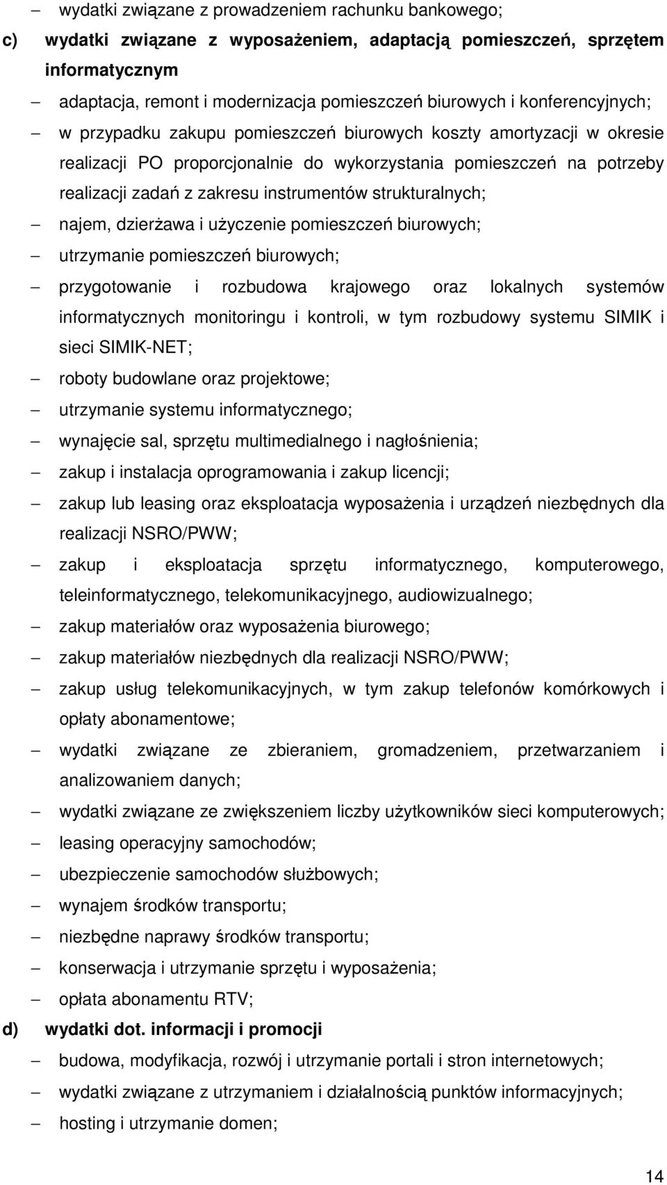 strukturalnych; najem, dzierŝawa i uŝyczenie pomieszczeń biurowych; utrzymanie pomieszczeń biurowych; przygotowanie i rozbudowa krajowego oraz lokalnych systemów informatycznych monitoringu i