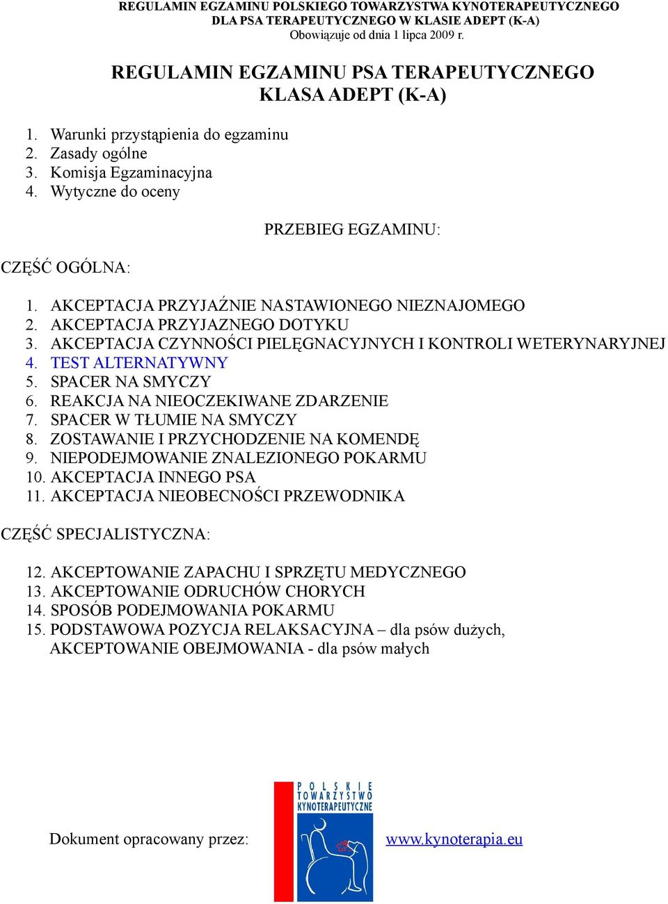 REAKCJA NA NIEOCZEKIWANE ZDARZENIE 7. SPACER W TŁUMIE NA SMYCZY 8. ZOSTAWANIE I PRZYCHODZENIE NA KOMENDĘ 9. NIEPODEJMOWANIE ZNALEZIONEGO POKARMU 10. AKCEPTACJA INNEGO PSA 11.