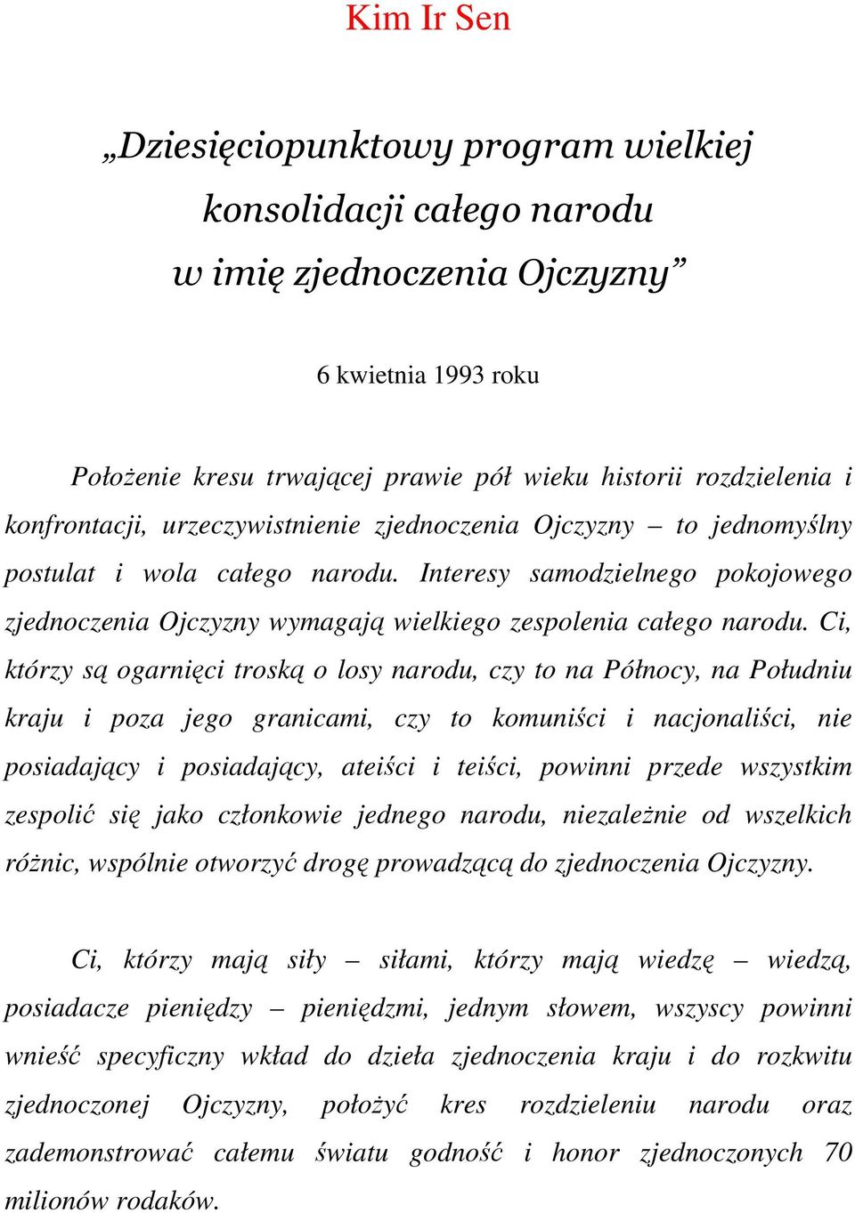 Ci, którzy są ogarnięci troską o losy narodu, czy to na Północy, na Południu kraju i poza jego granicami, czy to komuniści i nacjonaliści, nie posiadający i posiadający, ateiści i teiści, powinni