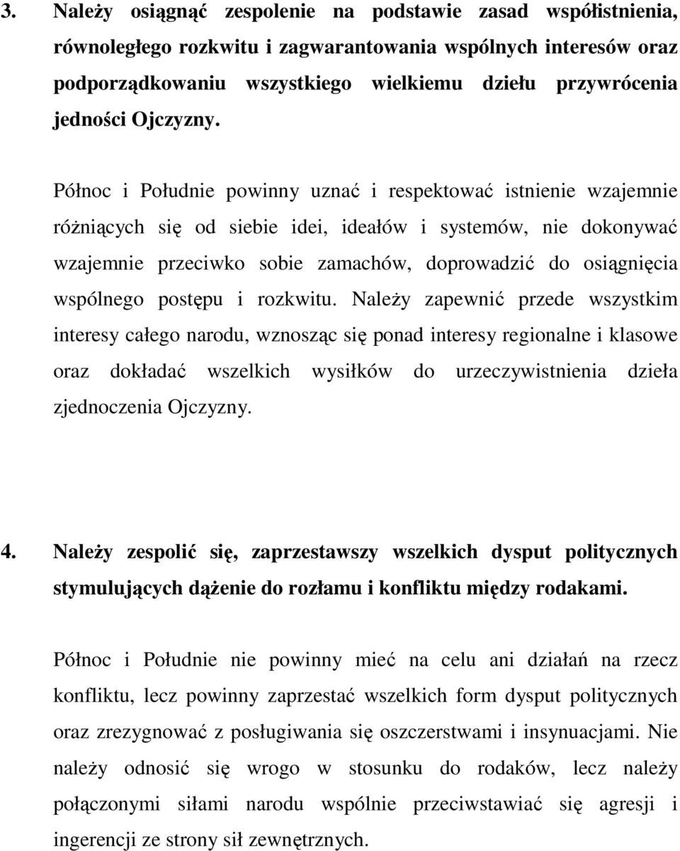 Północ i Południe powinny uznać i respektować istnienie wzajemnie różniących się od siebie idei, ideałów i systemów, nie dokonywać wzajemnie przeciwko sobie zamachów, doprowadzić do osiągnięcia