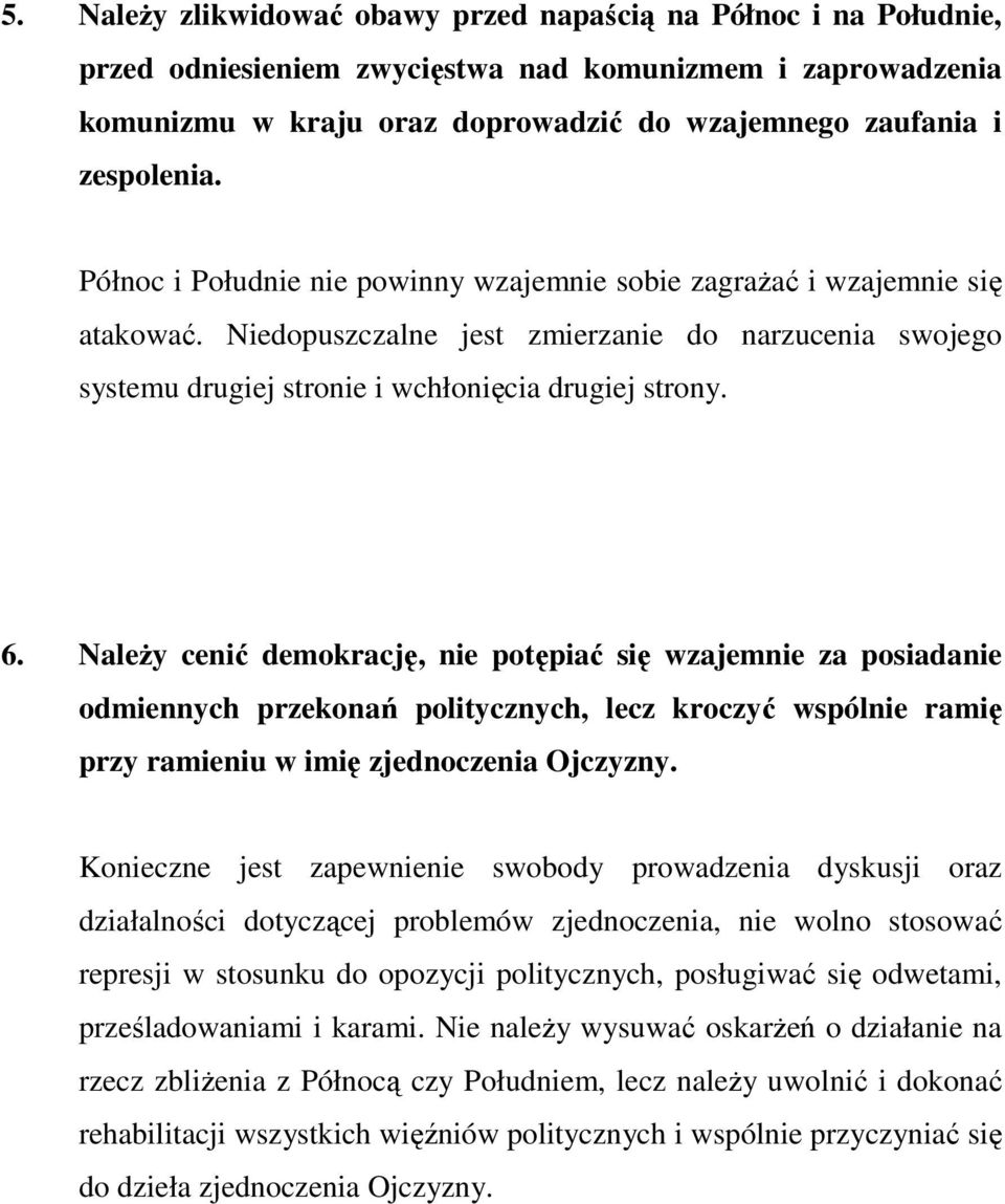 Należy cenić demokrację, nie potępiać się wzajemnie za posiadanie odmiennych przekonań politycznych, lecz kroczyć wspólnie ramię przy ramieniu w imię zjednoczenia Ojczyzny.