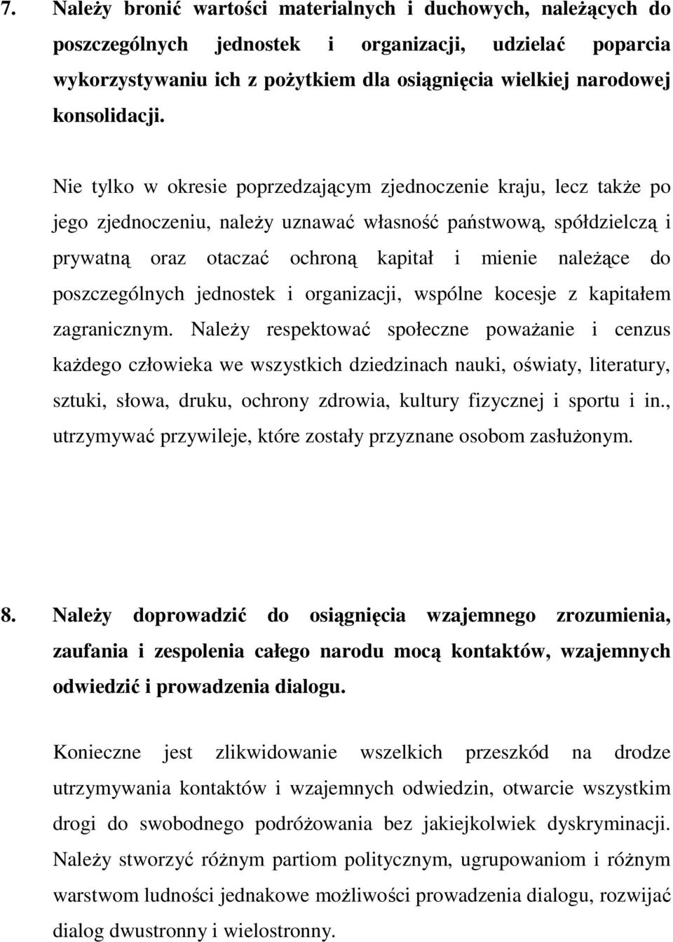 Nie tylko w okresie poprzedzającym zjednoczenie kraju, lecz także po jego zjednoczeniu, należy uznawać własność państwową, spółdzielczą i prywatną oraz otaczać ochroną kapitał i mienie należące do